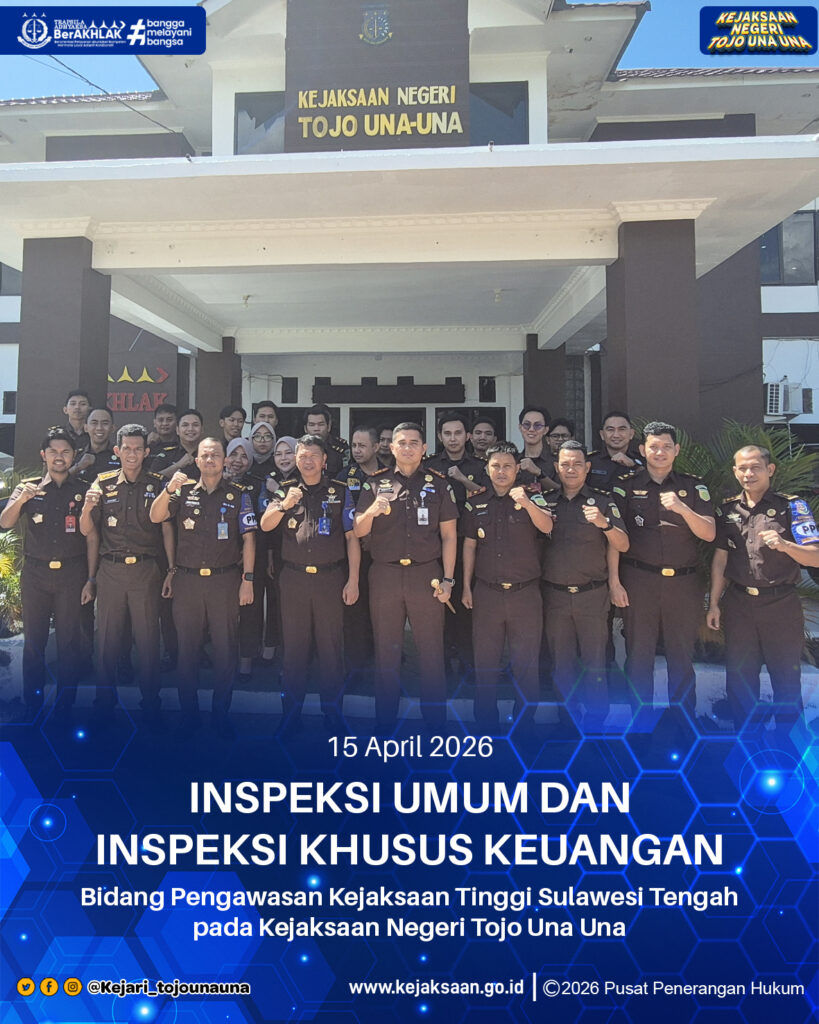 INSPEKSI UMUM DAN INSPEKSI KHUSUS KEUANGAN BIDANG PENGAWASAN KEJAKSAAN TINGGI SULAWESI TENGAH PADA KEJAKSAAN NEGERI TOJO UNA UNA